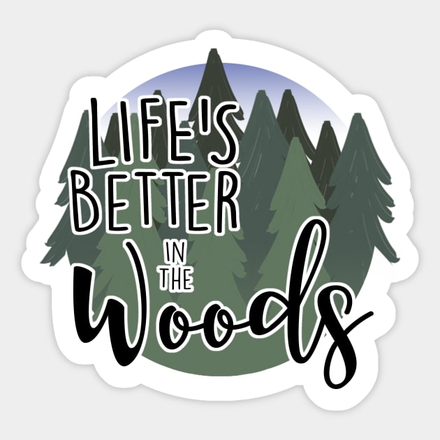 Life's Better in the Woods Sticker by MissOstrich